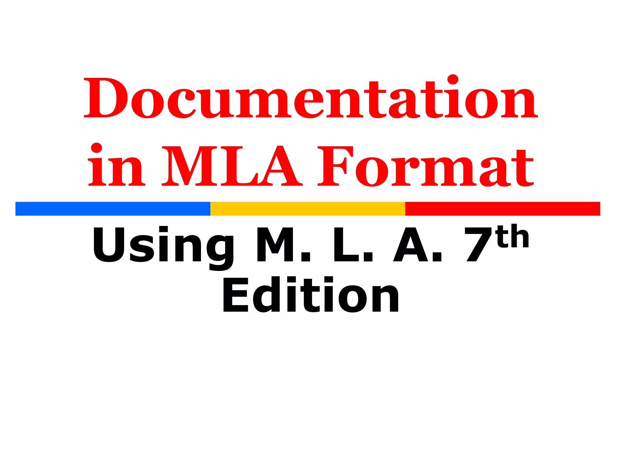 Documentation
in MLA Format
Using M. L. A. 7th
Edition
 