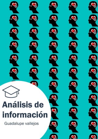 Análisis de
información
Guadalupe vallejos
 