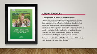 Schipor Eleonora
O privighetoare de munte cu nume de baladă
Volumul dat, de autoarea Eleonora Schipor,este structurat în
două capitole : primul reflectă perioada basarabeană din viața
Mariei Iliuț, cel de-al doilea – toată epopeea bucovineană
a căntăreței. Între copertele acestei cărți a încăput un destin, o
soartă a unui artist desăvârșit, descrise cu lux de amănunte,
reflectate și în fotografiile care ne-o prezintă pe viitoarea
cântăreață chiar din fragedă copilărie până în prezent.
Publicația editată la Editura PRUTdin Cernăuți, se află în colecția
cărții Bibliotecii de Arte „Tudor Arghezi”.
 