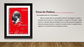 Femei din Moldova
Enciclopedie;ediție de Iurie Colesnic
Volumul include 665 de personalități feminine. Enciclopedia cuprinde o
perioadă istorică destul de vastă, începând cu secolul al XIV până în zilele
noastre și cuprinde acele personalități, care și-au adus aportul la prosperarea
culturală, spirituală, socială și materială a ținutului nostru. În această listă se
regăsește și numele Mariei Iliuț, interpetă de muzică
 