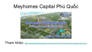 Meyhomes Capital Phú Quốc
Tham khảo: https://batdongsanhongha.com/can-ho/khu-do-thi-meyhomes-capital-phu-quoc
 