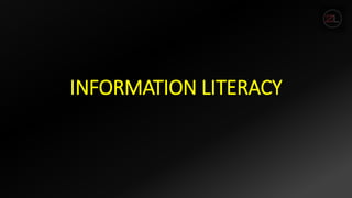 INFORMATION LITERACY
 