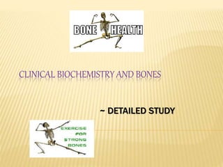 CLINICAL BIOCHEMISTRY AND BONES
~ DETAILED STUDY
 