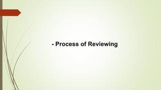 - Process of Reviewing
 