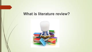 What is literature review?
 