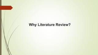 Why Literature Review?
 