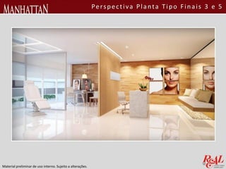 Material preliminar de uso interno. Sujeito a alterações.
Perspectiva Planta Tipo Finais 3 e 5
 