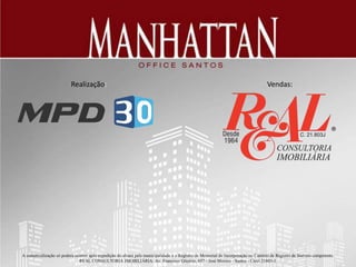 Realização: Vendas:
A comercialização só poderá ocorrer após expedição do alvará pela municipalidade e o Registro do Memorial de Incorporação no Cartório de Registro de Imóveis competente.
REAL CONSULTORIA IMOBILIÁRIA: Av. Francisco Glicério, 657 - José Menino - Santos - Creci 21803-J.
 