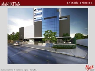 Material preliminar de uso interno. Sujeito a alterações.
Entrada principal
 