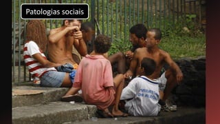 Patologias sociais
 