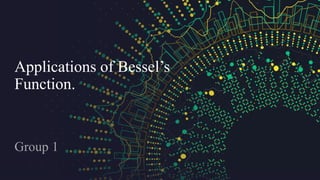 Applications of Bessel’s
Function.
 