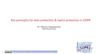 Key-principles for data protection & lawful protection in GDPR
Dr. Marinos Papadopoulos
Attorney-at-Law
Dr. Marinos Papadopoulos | ECU.edu.au School of Business & Law Guest Lecture @ 15/10/2021
1
 