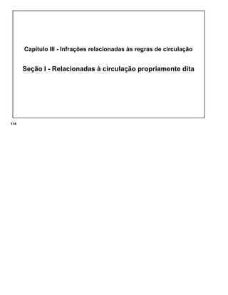 Capítulo III - Infrações relacionadas às regras de circulação
Seção I - Relacionadas à circulação propriamente dita
114
 