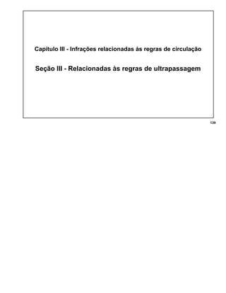Capítulo III - Infrações relacionadas às regras de circulação
Seção III - Relacionadas às regras de ultrapassagem
139
 