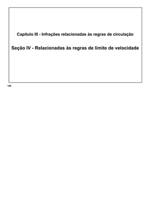 Capítulo III - Infrações relacionadas às regras de circulação
Seção IV - Relacionadas às regras de limite de velocidade
146
 