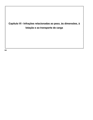 Capítulo VI - Infrações relacionadas ao peso, às dimensões, à
lotação e ao transporte de carga
180
 