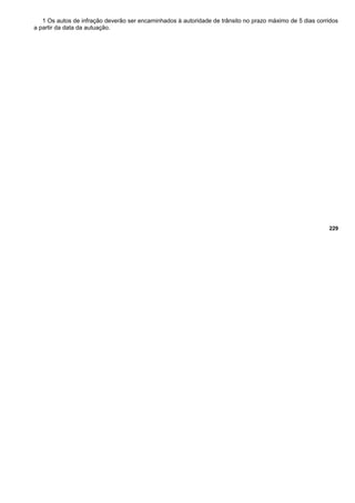 1 Os autos de infração deverão ser encaminhados à autoridade de trânsito no prazo máximo de 5 dias corridos
a partir da data da autuação.
229
 