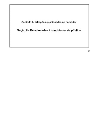 Capítulo I - Infrações relacionadas ao condutor
Seção II - Relacionadas à conduta na via pública
37
 