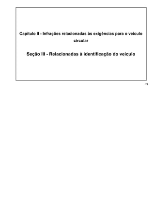 Capítulo II - Infrações relacionadas às exigências para o veículo
circular
Seção III - Relacionadas à identificação do veículo
75
 