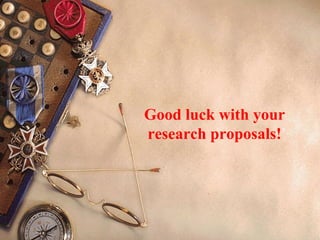 Good luck with your
research proposals!
 