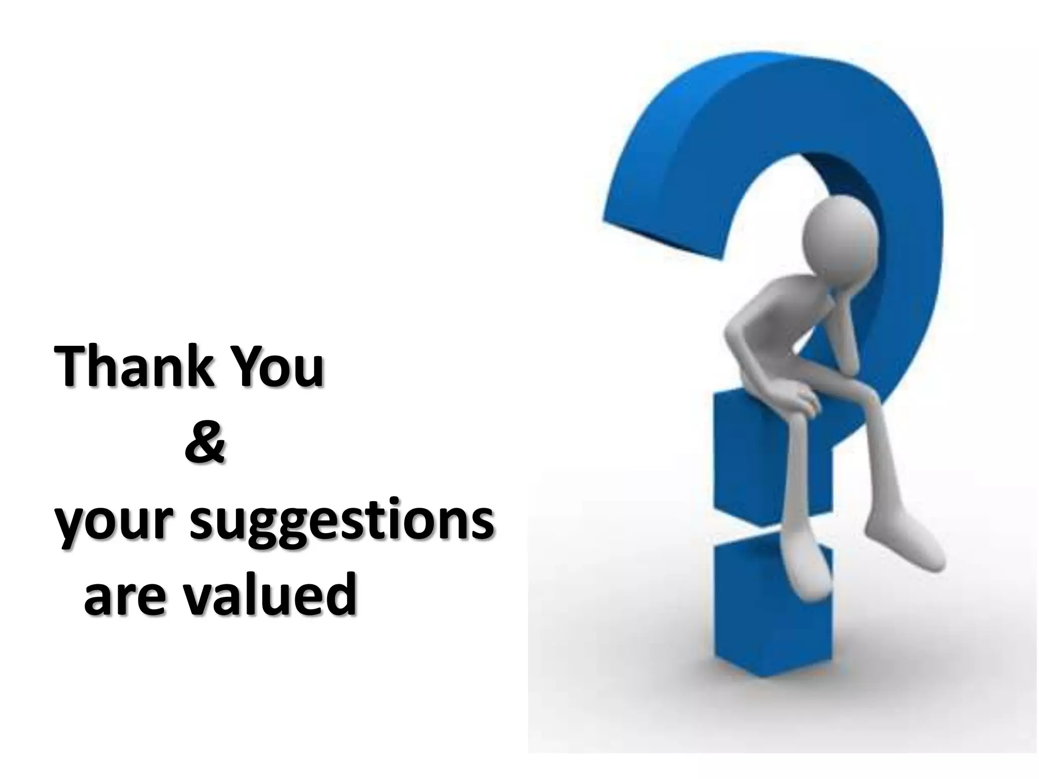 Thank You
&
your suggestions
are valued
 
