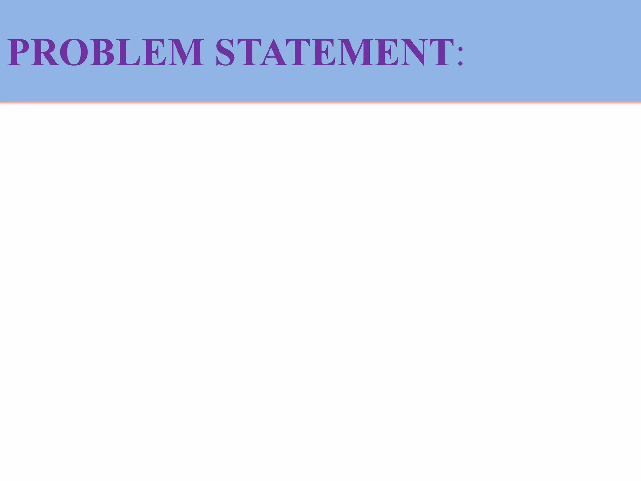 PROBLEM STATEMENT:
 