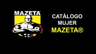 CATÁLOGO
MUJER
MAZETA®
 