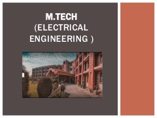 M.TECH
(ELECTRICAL
ENGINEERING )
 