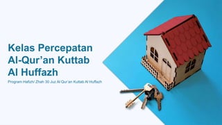 Kelas Percepatan
Al-Qur’an Kuttab
Al Huffazh
Program Hafizh/ Zhah 30 Juz Al Qur’an Kuttab Al Huffazh
 