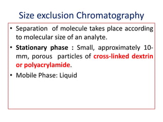  Size-exclusion chromatography, which also is called gel
permeation or molecular exclusion chromatography, in
which separ...