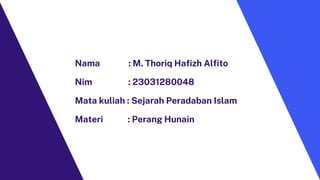 Nama : M. Thoriq Hafizh Alfito
Nim : 23031280048
Mata kuliah : Sejarah Peradaban Islam
Materi : Perang Hunain
 