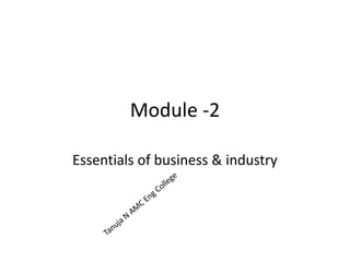 Module -2
Essentials of business & industry
 