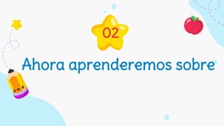 Ahora aprenderemos sobre
02
 