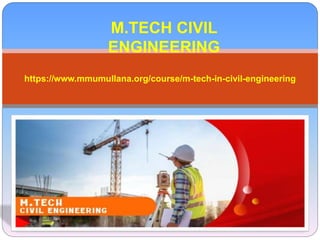 M.TECH CIVIL
ENGINEERING
https://www.mmumullana.org/course/m-tech-in-civil-engineering
 