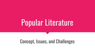 Popular Literature
Concept, Issues, and Challenges
 