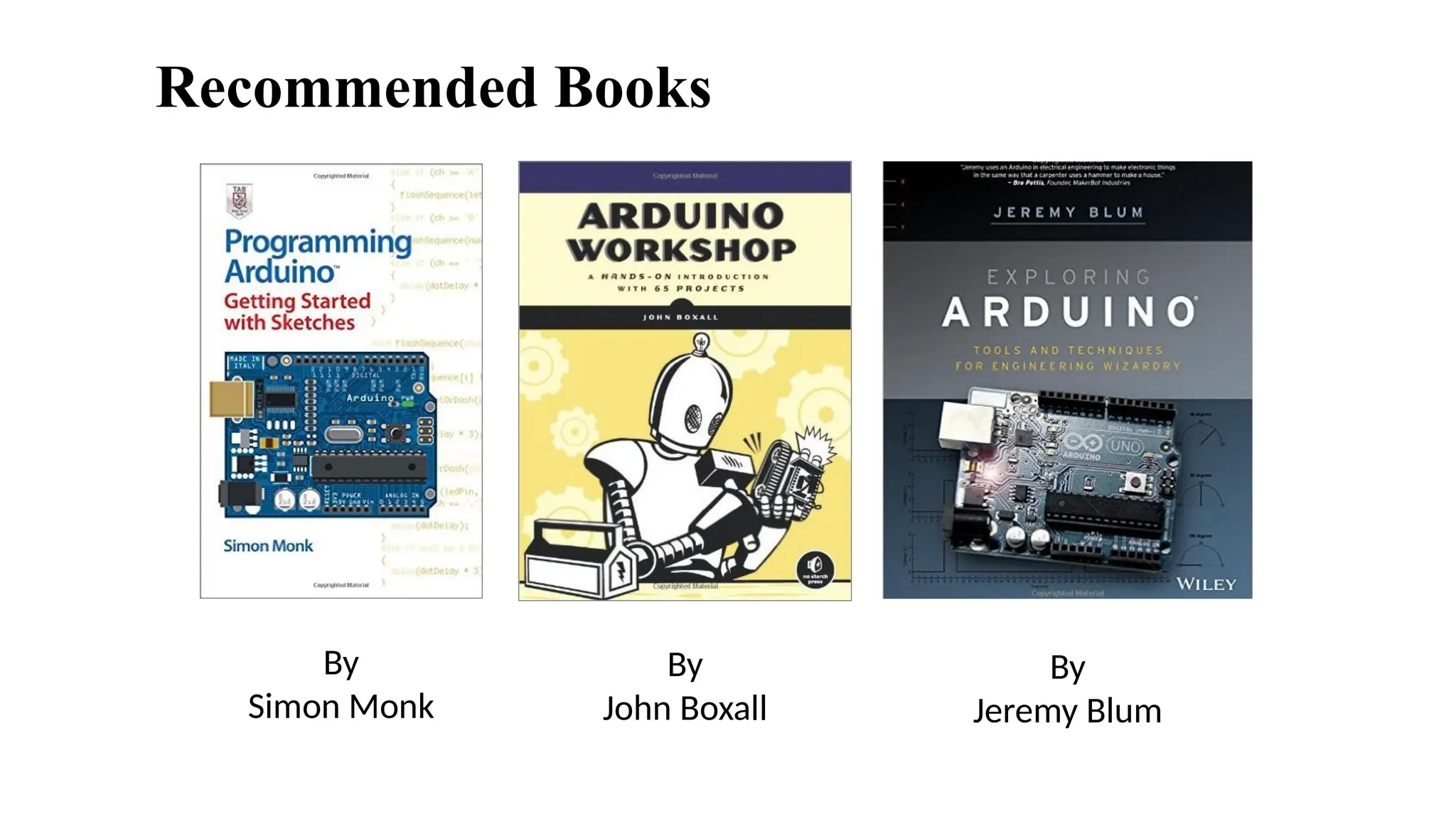 Recommended Books
By
Simon Monk
By
John Boxall
By
Jeremy Blum
 