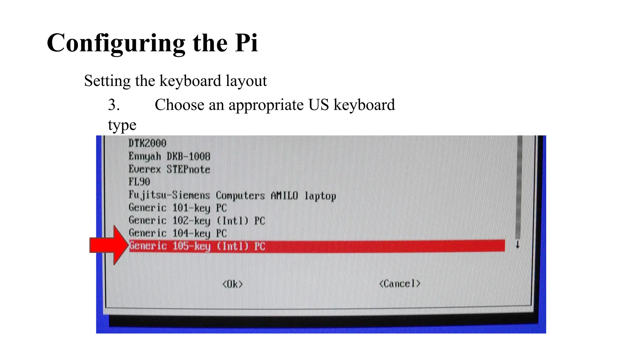 Setting the keyboard layout
3. Choose an appropriate US keyboard
type
Configuring the Pi
 