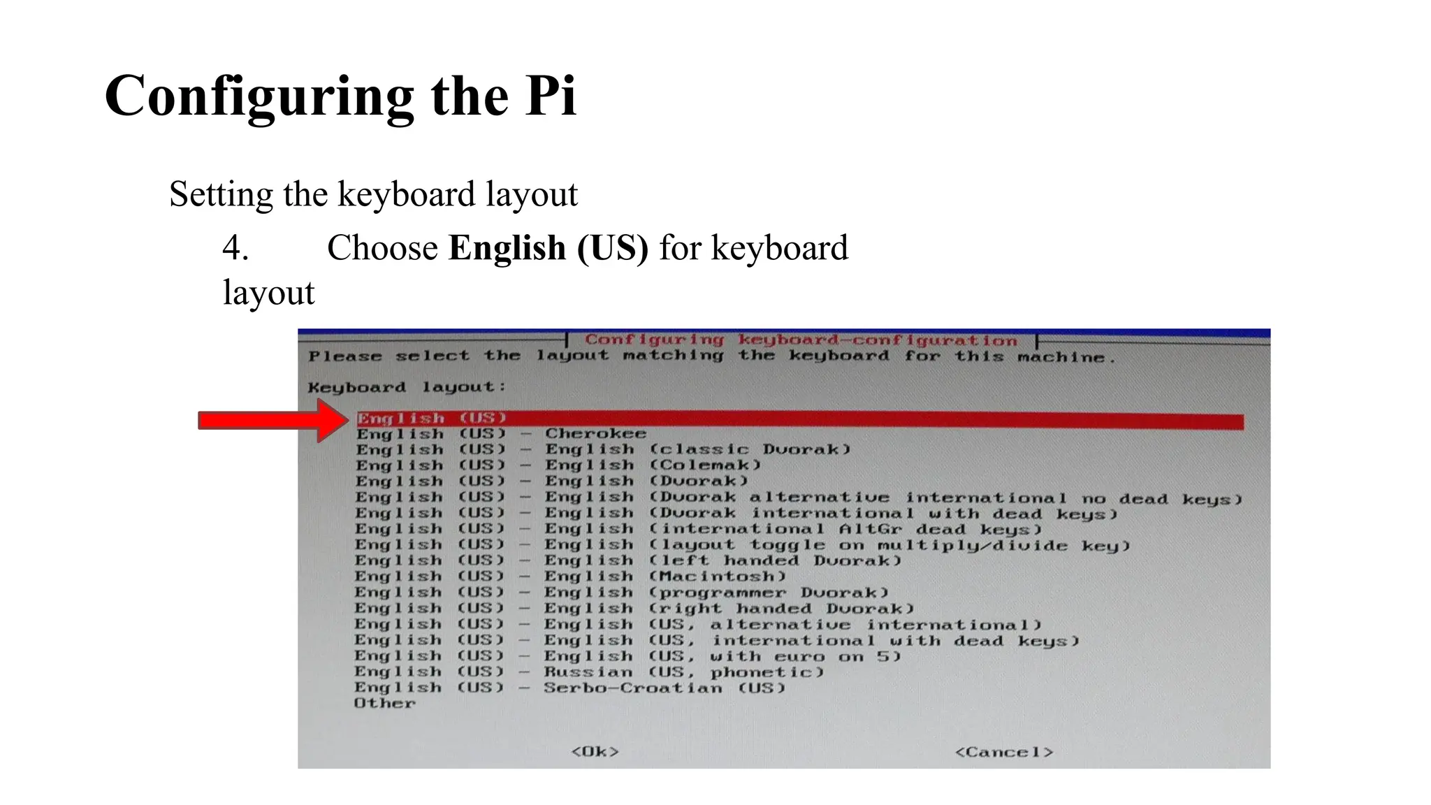 Setting the keyboard layout
4. Choose English (US) for keyboard
layout
Configuring the Pi
 