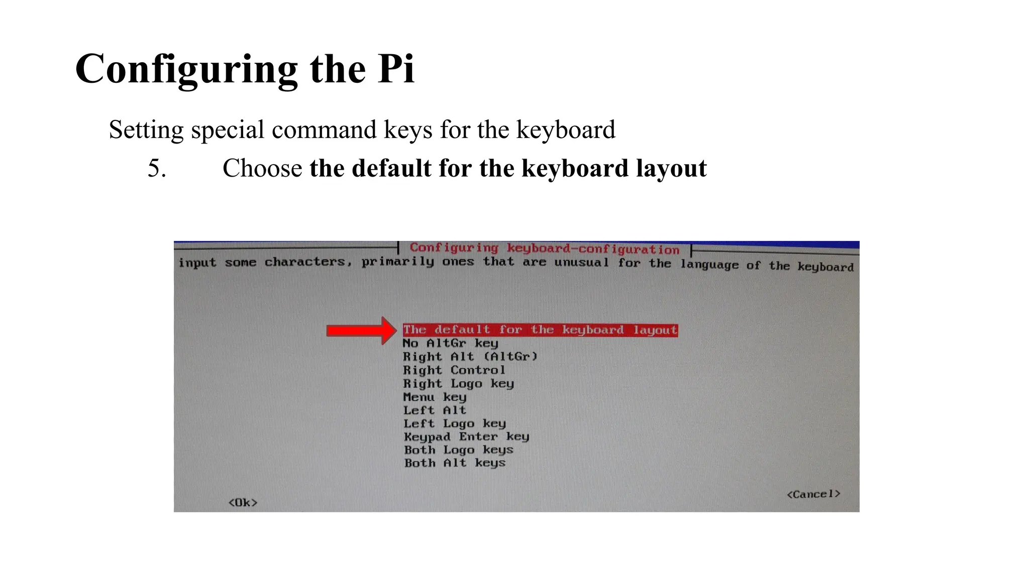 Setting special command keys for the keyboard
5. Choose the default for the keyboard layout
Configuring the Pi
 
