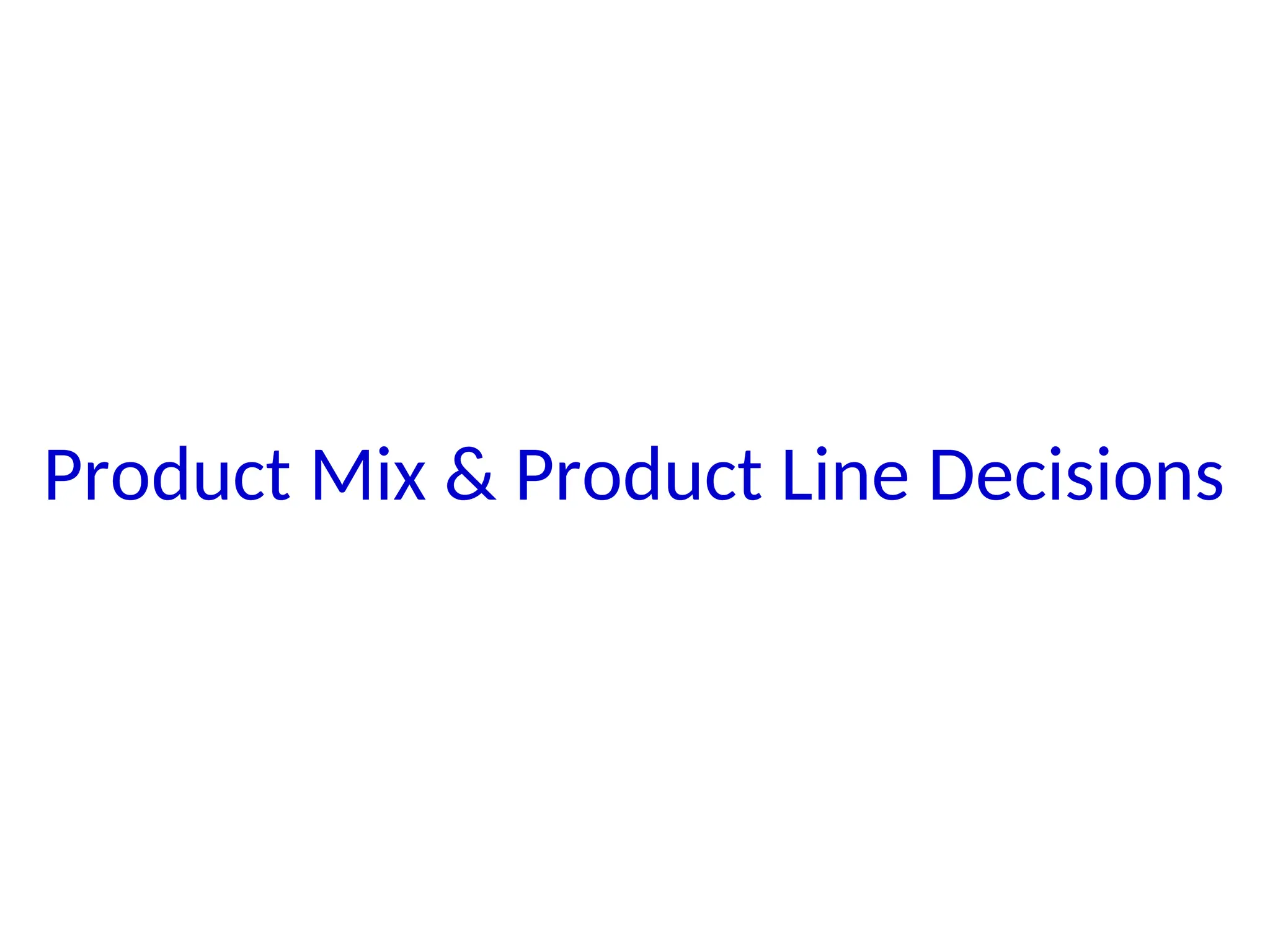Product Mix & Product Line Decisions
 