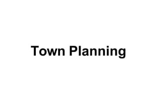 Town Planning
 