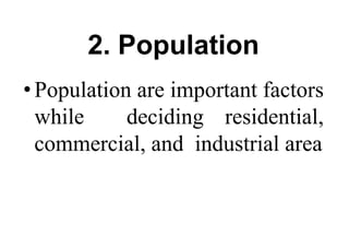 2. Population
•Population are important factors
while deciding residential,
commercial, and industrial area
 