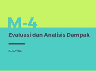 M-4
Evaluasi dan Analisis Dampak
27/02/2017
 