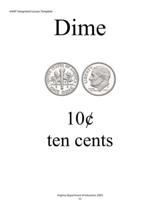 VAAP Integrated Lesson Template
Virginia Department of Education 2023
11
Dime
10¢
ten cents
 