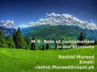 M-5: Role of consumerism
in our economy
Rashid Mureed
Email:
rashid.Mureed@cepal.pk
 