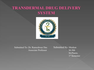 Submitted To- Dr. Rameshwar Das
Associate Professor
Submitted By- Muskan
M-506
M.Pharm.
1st Semester
 