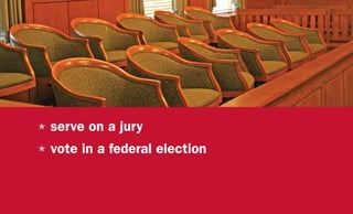 H	serve on a jury
H	vote in a federal election
 