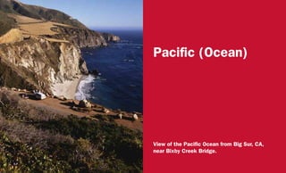 Pacific (Ocean)
View of the Pacific Ocean from Big Sur, CA,
near Bixby Creek Bridge.
 