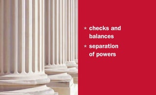 H	checks and
balances
H	separation
of powers
 