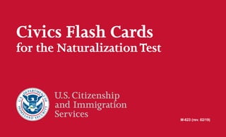 Civics Flash Cards
for the NaturalizationTest
M-623 (rev. 02/19)
 